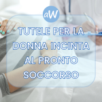 Le tutele per la donna incinta al Pronto Soccorso
