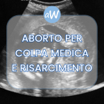 Aborto per malasanità e risarcimento danni