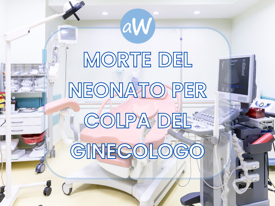 Morte del neonato per colpa del ginecologo
