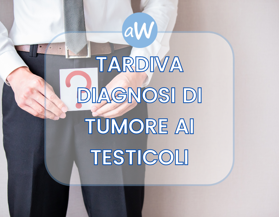 Tardiva diagnosi di tumore ai testicoli e risarcimento