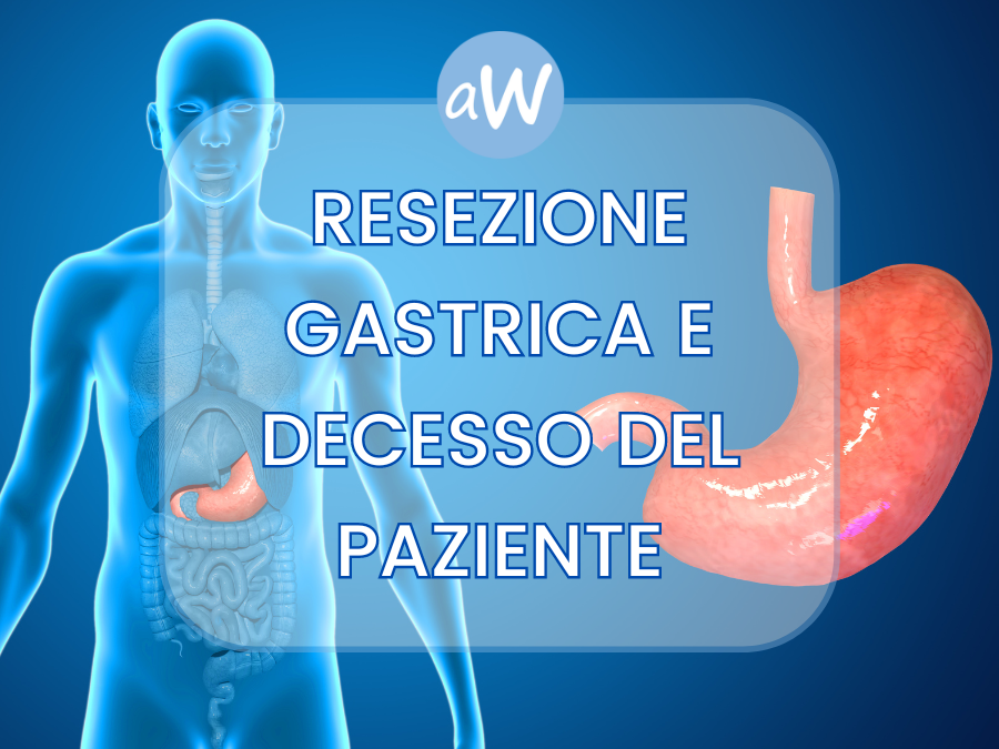 Resezione gastrica e decesso del paziente
