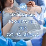 Emorragia post parto per colpa medica