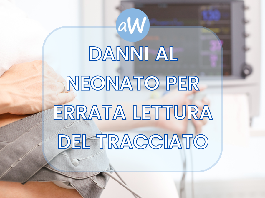 Morte del neonato per errori di lettura del tracciato e di assistenza al parto