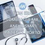Aneurisma dell’aorta non diagnosticato e morte del paziente: risarciti i familiari