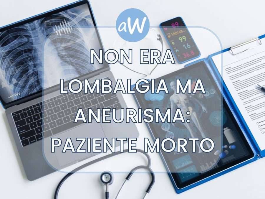 Aneurisma dell’aorta non diagnosticato e morte del paziente: risarciti i familiari