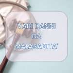 Vari danni da malasanità subiti da pazienti e familiari