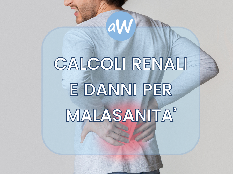Calcoli Renali: possibili casi di Malasanità e Risarcimento