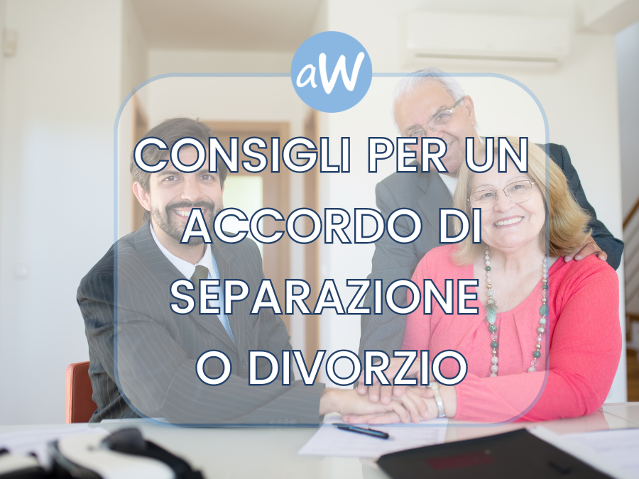 Consigli per trovare il giusto accordo di separazione o divorzio