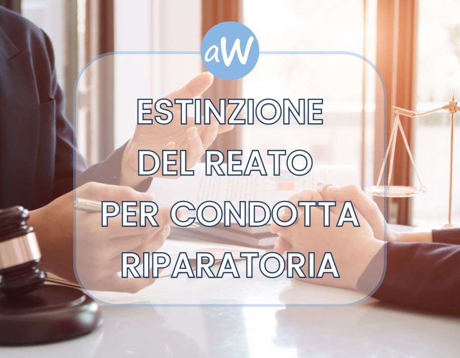 Estinzione del Reato per Condotta Riparatoria tramite Avvocato